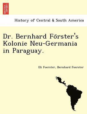 Dr. Bernhard Fo Rster's Kolonie Neu-Germania in Paraguay. 1