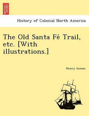 The Old Santa Fe&#769; Trail, etc. [With illustrations.] 1