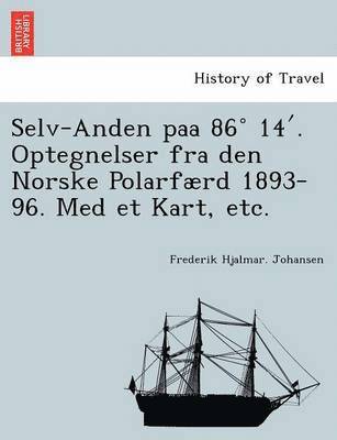 Frederik Hjalmar Johansen, Frederik Hjalmar. Johansen - Selv-Anden Paa 86 14 . Optegnelser Fra Den Norske Polarfaerd 1893-96. Med Et Kart, Etc., Häftad