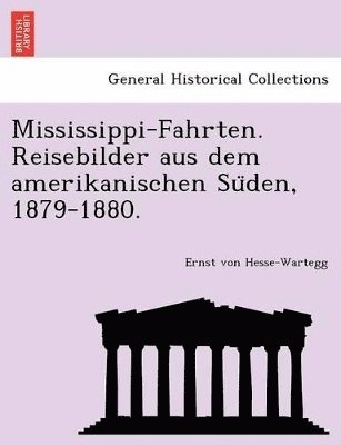 Mississippi-Fahrten. Reisebilder Aus Dem Amerikanischen Su Den, 1879-1880. 1