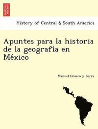 bokomslag Apuntes para la historia de la geografi&#769;a en Me&#769;xico