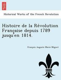 bokomslag Histoire de La Re Volution Franc Aise Depuis 1789 Jusqu'en 1814.