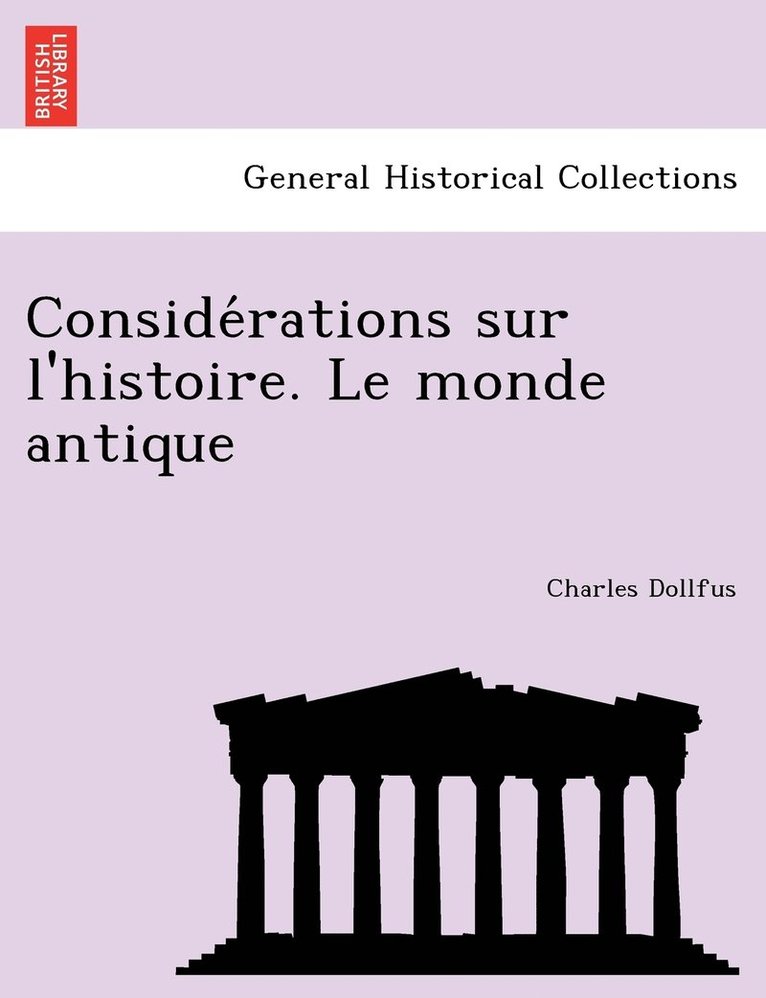 Conside&#769;rations sur l'histoire. Le monde antique 1