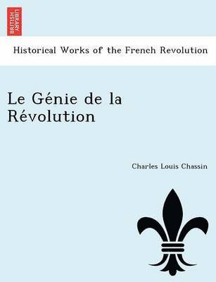 Charles Louis Chassin - Le GE Nie de La Re Volution, Häftad
