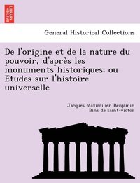bokomslag De l'origine et de la nature du pouvoir, d'apre?s les monuments historiques; ou E?tudes sur l'histoire universelle