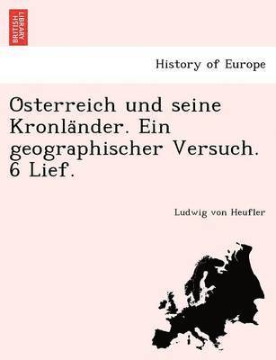 bokomslag O&#776;sterreich und seine Kronla&#776;nder. Ein geographischer Versuch. 6 Lief.