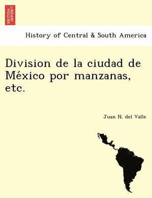 Division de la ciudad de Me&#769;xico por manzanas, etc. 1