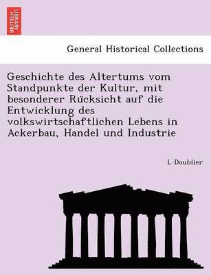 bokomslag Geschichte des Altertums vom Standpunkte der Kultur, mit besonderer Ru&#776;cksicht auf die Entwicklung des volkswirtschaftlichen Lebens in Ackerbau, Handel und Industrie