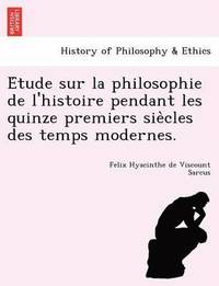 bokomslag E Tude Sur La Philosophie de L'Histoire Pendant Les Quinze Premiers Sie Cles Des Temps Modernes.