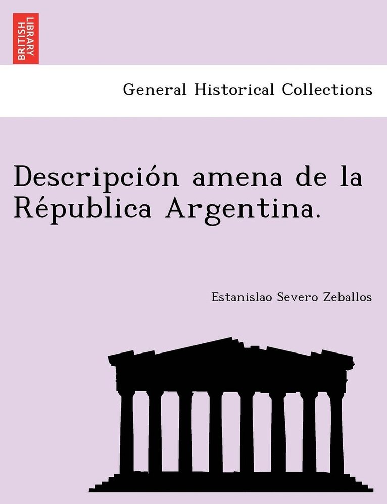 Descripcio&#769;n amena de la Re&#769;publica Argentina. 1