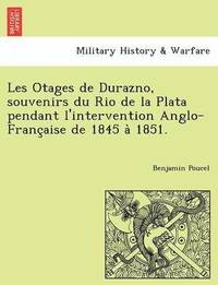 bokomslag Les Otages de Durazno, Souvenirs Du Rio de La Plata Pendant L'Intervention Anglo-Franc Aise de 1845 a 1851.