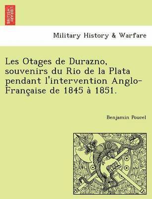 Benjamin Poucel - Les Otages de Durazno, Souvenirs Du Rio de La Plata Pendant L'Intervention Anglo-Franc Aise de 1845 a 1851., Häftad