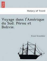 bokomslag Voyage Dans L'Ame Rique Du Sud. Pe Rou Et Bolivie.