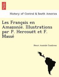 bokomslag Les Franc&#807;ais en Amazonie. Illustrations par P. Hercoue&#776;t et F. Masse&#769;
