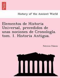 bokomslag Elementos de Historia Universal, precedidos de unas nociones de Cronologi&#769;a. tom. 1. Historia Antigua.