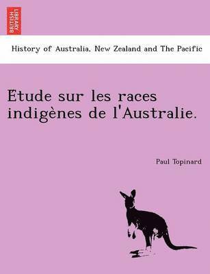 Paul Topinard - E Tude Sur Les Races Indige Nes de L'Australie., Häftad