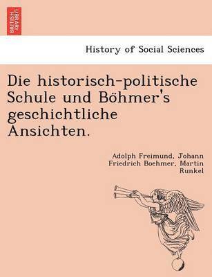 bokomslag Die Historisch-Politische Schule Und Bo Hmer's Geschichtliche Ansichten.