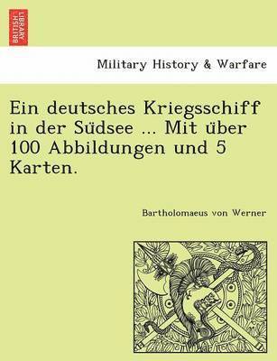 bokomslag Ein deutsches Kriegsschiff in der Su&#776;dsee ... Mit u&#776;ber 100 Abbildungen und 5 Karten.