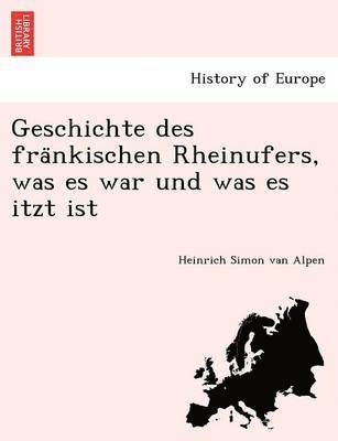 bokomslag Geschichte des fra&#776;nkischen Rheinufers, was es war und was es itzt ist