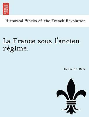 La France sous l'ancien re&#769;gime. 1