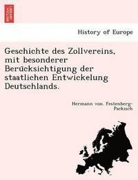 bokomslag Geschichte Des Zollvereins, Mit Besonderer Beru Cksichtigung Der Staatlichen Entwickelung Deutschlands.