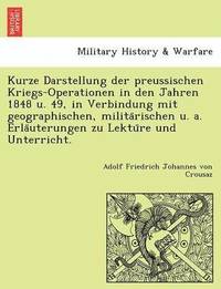 bokomslag Kurze Darstellung Der Preussischen Kriegs-Operationen in Den Jahren 1848 U. 49, in Verbindung Mit Geographischen, Milita Rischen U. A. Erla Uterungen Zu Lektu Re Und Unterricht.