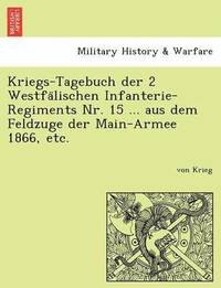 bokomslag Kriegs-Tagebuch Der 2 Westfa Lischen Infanterie-Regiments NR. 15 ... Aus Dem Feldzuge Der Main-Armee 1866, Etc.
