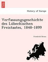 bokomslag Verfassungsgeschichte Des Lu Beckischen Freistaates, 1848-1899