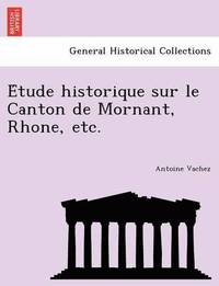 bokomslag E Tude Historique Sur Le Canton de Mornant, Rhone, Etc.