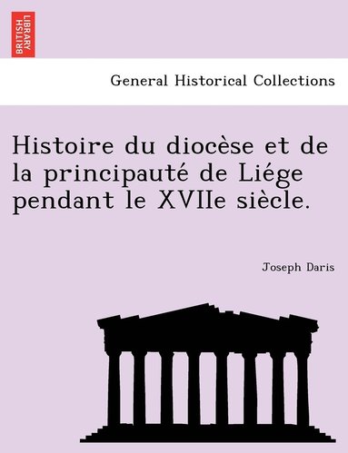 bokomslag Histoire du dioce?se et de la principaute? de Lie?ge pendant le XVIIe sie?cle.