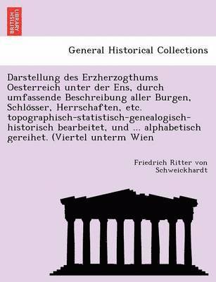 bokomslag Darstellung Des Erzherzogthums Oesterreich Unter Der Ens, Durch Umfassende Beschreibung Aller Burgen, Schlo Sser, Herrschaften, Etc. Topographisch-Sta