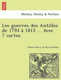 bokomslag Les guerres des Antilles de 1793 a&#768; 1815 ... Avec 7 cartes.