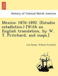bokomslag Mexico: 1876-1892. (Estudio Estadi Stico.) [With an English Translation, by W. T. Pritchard, and Maps.]