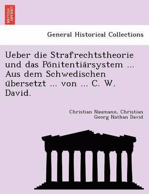 Christian Naumann, Christian Georg Nathan David - Ueber Die Strafrechtstheorie Und Das Po Nitentia Rsystem ... Aus Dem Schwedischen U Bersetzt ... Von ... C. W. David., Häftad
