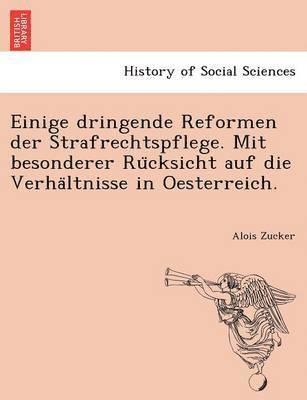 bokomslag Einige Dringende Reformen Der Strafrechtspflege. Mit Besonderer Ru Cksicht Auf Die Verha Ltnisse in Oesterreich.