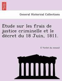 bokomslag E Tude Sur Les Frais de Justice Criminelle Et Le de Cret Du 18 Juin, 1811.