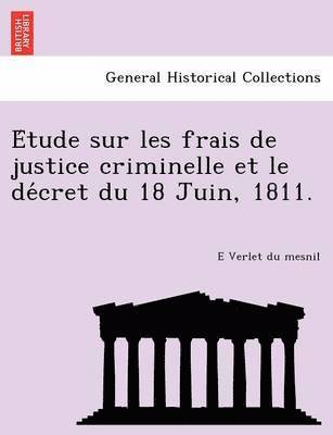 bokomslag E Tude Sur Les Frais de Justice Criminelle Et Le de Cret Du 18 Juin, 1811.