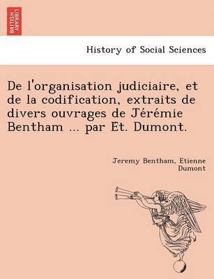 Jeremy Bentham, Etienne Dumont - De l'organisation judiciaire, et de la codification, extraits de divers ouvrages de Jérémie Bentham ... par Ét. Dumont., Häftad