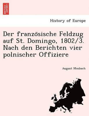 Der Franzo Sische Feldzug Auf St. Domingo, 1802/3. Nach Den Berichten Vier Polnischer Offiziere 1