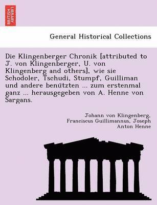 bokomslag Die Klingenberger Chronik [Attributed to J. Von Klingenberger, U. Von Klingenberg and Others], Wie Sie Schodoler, Tschudi, Stumpf, Guilliman Und Andere Benu Tzten ... Zum Erstenmal Ganz ...