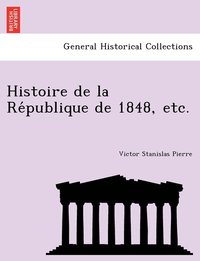 bokomslag Histoire de la Re&#769;publique de 1848, etc.