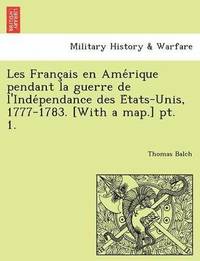 bokomslag Les Franc Ais En AME Rique Pendant La Guerre de L'Inde Pendance Des E Tats-Unis, 1777-1783. [With a Map.] PT. 1.
