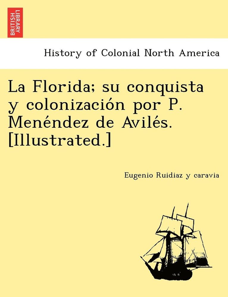 Eugenio Ruidiaz y Caravia, Eugenio Ruidiaz y. Caravia, Eugenio Ruidiaz y caravia - Florida; su conquista y colonización por P. Menéndez de Avilés. [Illustrated.], Häftad