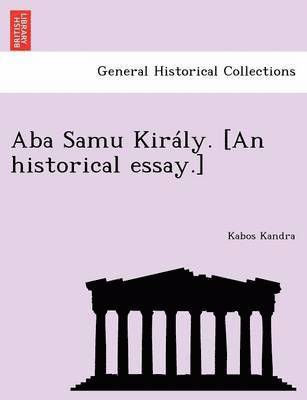 ABA Samu Kiraly. [An Historical Essay.] 1