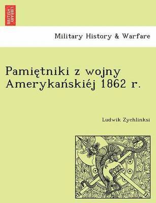 bokomslag Pamietniki z wojny Amerykanskiej 1862 r.