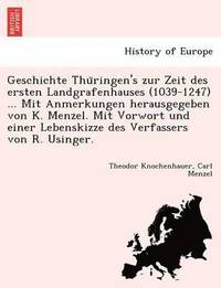 bokomslag Geschichte Thu&#776;ringen's zur Zeit des ersten Landgrafenhauses (1039-1247) ... Mit Anmerkungen herausgegeben von K. Menzel. Mit Vorwort und einer Lebenskizze des Verfassers von R. Usinger.