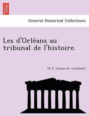 Les D'Orle ANS Au Tribunal de L'Histoire. 1