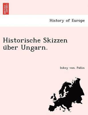 Historische Skizzen U Ber Ungarn. 1