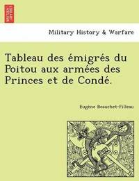 bokomslag Tableau Des E Migre S Du Poitou Aux Arme Es Des Princes Et de Conde .
