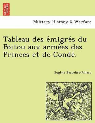 Tableau Des E Migre S Du Poitou Aux Arme Es Des Princes Et de Conde . 1